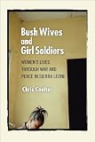 Bush Wives and Girl Soldiers: Women's Lives Through War and Peace in Sierra Leone