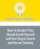 How To Decide If You Should Enroll Yourself and Your Dog in Search and Rescue Training: SAR