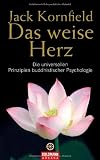 Das weise Herz: Die universellen Prinzipien buddhistischer Psychologie - Jack Kornfield
