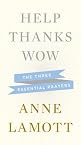 Help, Thanks, Wow: The Three Essential Prayers