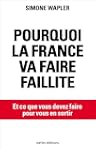 Pourquoi la France va faire faillite:...