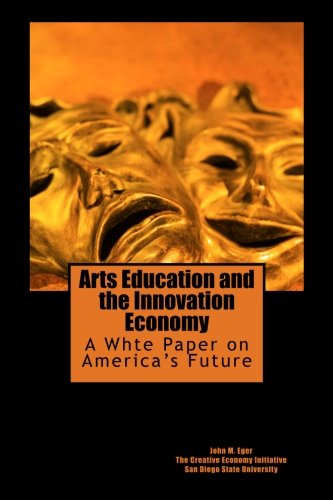 Arts Education and the Innovation Economy: Ensuring America's Success in the 21st Century