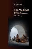 The Medieval Prison: A Social History