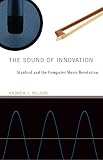 The sound of innovation : Stanford and the computer music revolution