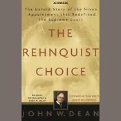 The Rehnquist Choice: The Untold Story of the Nixon Appointment that Redefined the Supreme Court | [John W. Dean]