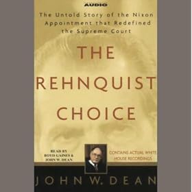 The Rehnquist Choice: The Untold Story of the Nixon Appointment that Redefined the Supreme Court
