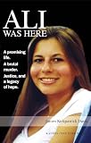 Ali Was Here: A Promising Life. A Brutal Murder. Justice, and a Legacy of Hope.