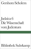 Judaica 6. Die Wissenschaft vom Judentum.