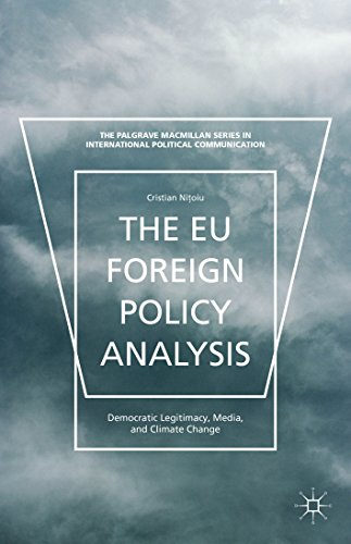 The EU Foreign Policy Analysis: Democratic Legitimacy, Media, and Climate Change (The Palgrave Macmillan Series in International Political Communication)