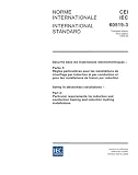 IEC 60519-3 Ed. 3.0 b:2005, Safety in electroheat installations - Part 3: Particular requirements for induction and conduction heating and induction melting installations