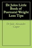 Dr Jules Little Book of Postnatal Weight Loss Tips