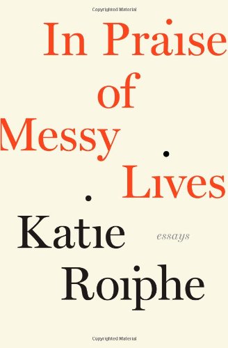 In Praise of Messy Lives