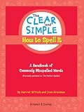 The Clear and Simple How to Spell It: A Handbook of Commonly Misspelled Words (Clear and Simple)