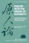 Inquiry Into the Origin of Humanity: An Annotated Translation of Tsung-Mi's Yuan Jen Lun with a Modern Commentary (Classics in East Asian Buddhism)