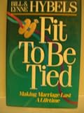 Fit to Be Tied ~ Making Marriage Last a Lifetime by Lynne Hybels, Bill Hybels