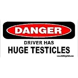 Danger Driver Has Huge Testicles Bumper Sticker / Decal