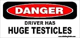 Danger Driver Has Huge Testicles Bumper Sticker / Decal