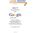 Don't Waste Money on Google AdWords: Learn to Think Like a Search Engine and Make Money...
