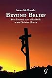 Beyond belief : two thousand years of bad faith in the Christian Church