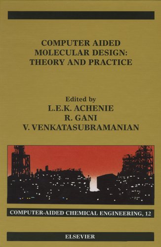 Computer Aided Molecular Design: Theory and Practice (Computer Aided Chemical Engineering) On Sale