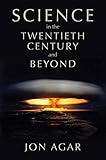 Science in the twentieth century and beyond