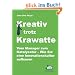 Kreativ trotz Krawatte. Vom Manager zum Katalysator:Wie Sie eine Innovationskultur aufbauen