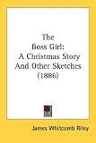  : The Boss Girl: A Christmas Story And Other Sketches (1886)