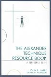 The Alexander Technique Resource Book: A Reference Guide
