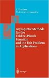 Asymptotic Methods for the Fokker-Planck Equation and the Exit Problem in Applications (Springer Series in Synergetics)