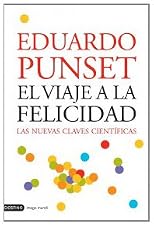 El viaje a la felicidad : las nuevas claves científicas