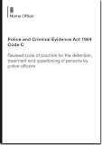 Police and Criminal Evidence Act 1984 Code C : revised code of practice for the detention, treatment and questioning of persons by police officers