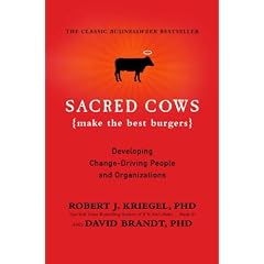 Sacred Cows Make the Best Burgers: Developing Change-Driving People and Organizations