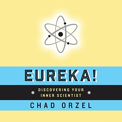 Eureka: Discovering Your Inner Scientist, by Chad Orzel