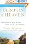 Glimpses of Heaven: True Stories of Hope and Peace at the End of Life's Journey