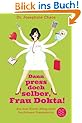 Dann press doch selber, Frau Dokta!: Aus dem Klinik-Alltag einer furchtlosen Frauen�rztin