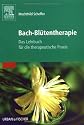 Bach-Blütentherapie: Das Lehrbuch für die therapeutische Praxis