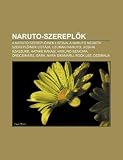 Naruto-Szerepl K: A Naruto Szerepl Inek List Ja, a Naruto Negat V Szerepl Inek List Ja, Uzumaki Naruto, Ucsiha Szaszuke, Hatake Kakasi