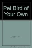 A pet bird of your own