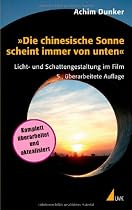 »Die chinesische Sonne scheint immer von unten«: Licht- und Schattengestaltung im Film