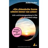 �Die chinesische Sonne scheint immer von unten�: Licht- und Schattengestaltung im Filmvon "Achim Dunker"
