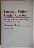 Foreign policy under Carter : testing multiple advocacy decision making
