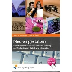 Medien gestalten: Lernsituationen und Fachwissen zur Gestaltung und Produktion von Digital- und Printmedien. Lehr-/Fachbuch