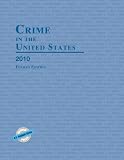 Crime in the United States 2010 (Uniform Crime Reports for the United States)