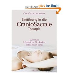 Einf�hrung in die Craniosacrale Therapie: Wie man k�rperliche Blockaden selbst l�sen kann