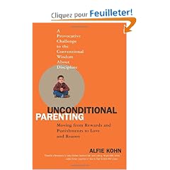 Unconditional Parenting: Moving from Rewards And Punishments to Love And Reason