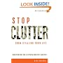 Stop Clutter From Stealing Your Life: Discover Why You Clutter and How You Can Stop