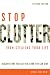 Stop Clutter From Stealing Your Life: Discover Why You Clutter and How You Can Stop