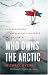 Who Owns the Arctic: Understanding Sovereignty Disputes in the North