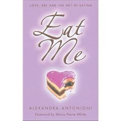 Eat Me: Love, Sex and the Art of Eating