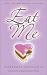 Eat Me: Love, Sex and the Art of Eating